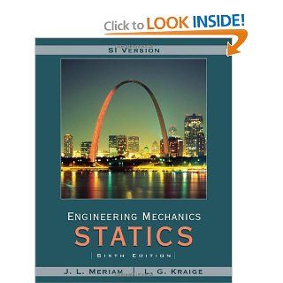 Engineering Mechanics, Vol. 1: Statics (SI Version): J. L. Meriam, L. G. Kraige: 9780471787020: Books