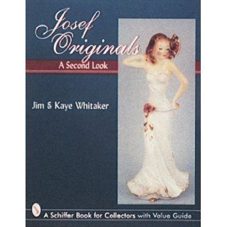 Josef Originals: A Second Look (A Schiffer Book for Collectors): Jim Whitaker, Kaye Whitaker: 9780764301612: Books