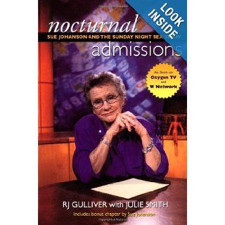 Nocturnal Admissions: Behind the Scenes on the Sunday Night Sex Show: R. J. Gulliver, Julie Smith, Sue Johanson: 9781550225020: Books