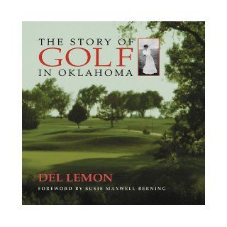 The Story of Golf in Oklahoma: Del Lemon: 9780806133003: Books
