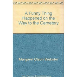 A Funny Thing Happened on the Way to the Cemetery (Minnesota): 9780972237802: Books