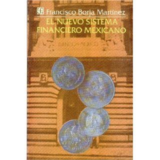 El nuevo sistema financiero mexicano (Coleccion popular) (Spanish Edition): Borja Martnez Francisco: 9789681636005: Books