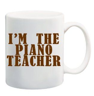 I'M THE PIANO TEACHER Mug Cup   11 ounces : Gift For Piano Teacher : Everything Else