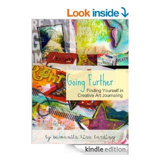 Going Further Finding Yourself in Creative Art Journaling   Kindle edition by Samantha Kira Harding. Crafts, Hobbies & Home Kindle eBooks @ .