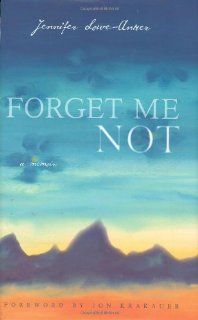 Forget Me Not: A Memoir: Jennifer Lowe Anker, Jon Krakauer: 9781594850820: Books