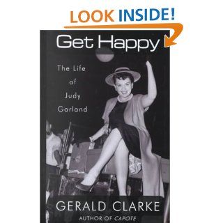Get Happy: The Life of Judy Garland: Gerald Clarke: 9780786227211: Books