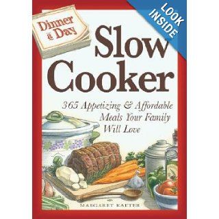 Dinner a Day Slow Cooker: 365 Appetizing and Affordable Meals Your Family Will Love (Dinner a Day): Margaret Kaeter: Books