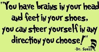 Dr Suess, You have brains in your head and feet in your shoes, you can steer yourself in any direction you choose   Wall D?cor Stickers
