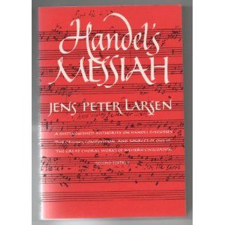Handel's Messiah: Origins, Composition, Sources: Jens Peter Larsen: 9780393306286: Books
