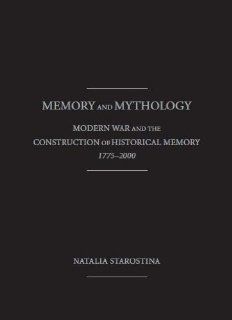 MEMORY and MYTHOLOGY: Modern War and the Construction of Historical Memory , 1775   2000 (9781936320677): Natalia Starostina: Books