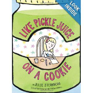Like Pickle Juice on a Cookie (9780810984240): Julie Sternberg, Matthew Cordell: Books