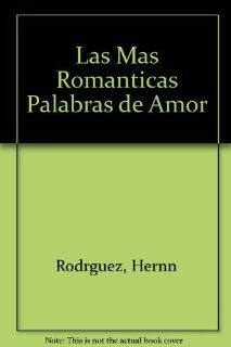 Las mas romanticas palabras de amor / The most romantic words of love (Spanish Edition): Hernn Rodrguez: 9789508380319: Books