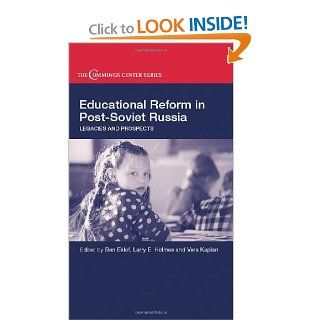 Educational Reform in Post Soviet Russia: Legacies and Prospects (Cummings Center Series): Ben Eklof, Larry E. Holmes, Vera Kaplan: 9780714657059: Books