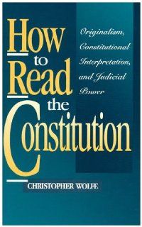 How to Read the Constitution (9780847682348): Christopher Wolfe: Books