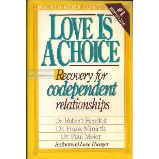 Love Is A Choice   Recovery for Codependent Relationships: Minirth, Meier Hemfelt: Books