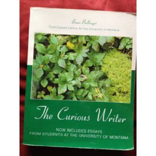The Curious Writer   Third Custom Edition for the University of Montana: Bruce Ballenger: 9780558323486: Books