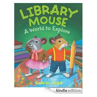 Library Mouse: A World to Explore   Kindle edition by Daniel Kirk. Children Kindle eBooks @ .