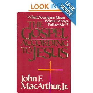 The Gospel According to Jesus What Does Jesus Mean When He Says, "Follow Me"? John F. MacArthur Jr. 9780310286509 Books
