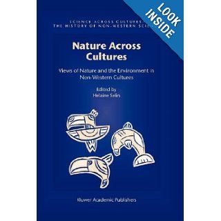 Nature Across Cultures: Views of Nature and the Environment in Non Western Cultures (Science Across Cultures: The History of Non Western Science): Helaine Selin: 9789048162710: Books