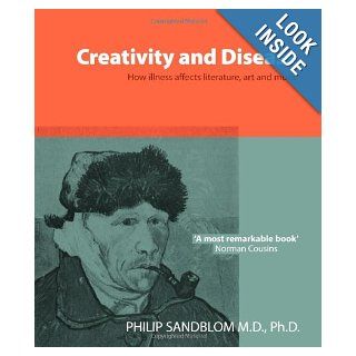 Creativity and Disease How Illness Affects Literature, Art and Music. Philip Sandblom 9780714529417 Books
