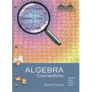 College Preparatory Mathematics (CPM)   Algebra Connections, Extra Practice: Leslie Dietiker, Judy Kysh, Tom Sallee, Brian Hoey: 9781931287500: Books