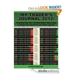 My Trader's Journal 2012: Including More Than 100 Real Option Trades Using Covered Calls, Naked Puts and Option Spreads eBook: Alex Fotopoulos: Kindle Store