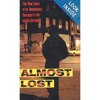 Almost Lost: The True Story of an Anonymous Teenager's Life on the Streets: Beatrice Sparks, Phillip Morgenstern: 9780613719049:  Kids' Books