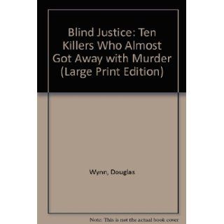 Blind Justice?: Ten Killers Who Almost Got Away With Murder (Lythway Large Print Series): Douglas Wynn: 9780745114958: Books