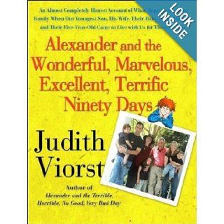 Alexander and the Wonderful, Marvelous, Excellent, Terrific Ninety Days: An Almost Completely Honest Account of What Happened to Our Family When OurCame to Live with Us for Three Months: Judith Viorst, Laural Merlington: 9781400105281: Books