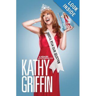 Official Book Club Selection: A Memoir According to Kathy Griffin: Kathy Griffin: 9780345518514: Books
