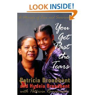 You Get Past the Tears: A Memoir of Love and Survival: Patricia Broadbent, Patricia Romanowski, Hydeia Broadbent: 9780679463146: Books