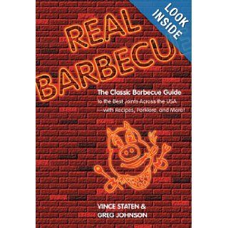 Real Barbecue: The Classic Barbecue Guide to the Best Joints Across the USA     with Recipes, Porklore, and More!: Vince Staten, Greg Johnson: Books