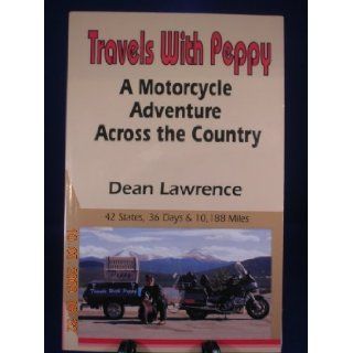 Travels with Peppy: A motorcycle adventure across the country : 42 states, 36 days & 10, 188 miles: Dean Stagg Lawrence: 9780964134805: Books
