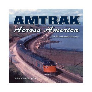 Amtrak Across America: An Illustrated History: John A. Fostik: 9781583882979: Books