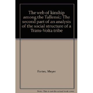 The web of kinship among the Tallensi;: The second part of an analysis of the social structure of a Trans Volta tribe: Meyer Fortes: Books