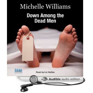 Down Among the Dead Men: A Year in the Life of a Mortuary Technician (Audible Audio Edition): Michelle Williams, Keith McCarthy, Liz Holliss: Books