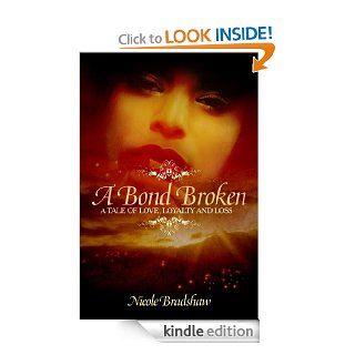 A Bond Broken: A Tale of Love, Loyalty, and Loss eBook: Nicole Bradshaw: Kindle Store