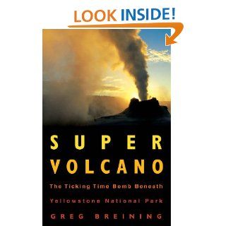 Super Volcano: The Ticking Time Bomb Beneath Yellowstone National Park eBook: Greg Breining: Kindle Store