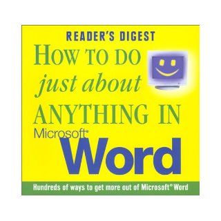 How to do Just About Anything in Microsoft Word: Editors of Reader's Digest, Reader's Digest: 9780276425882: Books