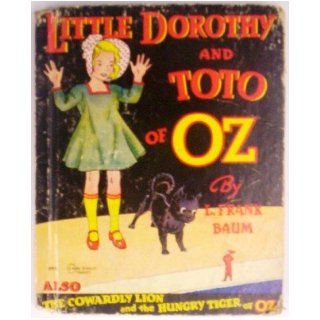 LITTLE DOROTHY AND TOTO OF OZ Also the Cowardly Lion and the Hungry Tiger of Oz: L. Frank Baum: Books