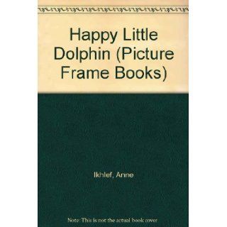 HAPPY LITTLE DOLPHIN (Picture Frame Books): Anne Ikhlef: 9780679816157: Books