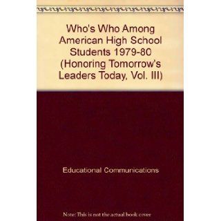 Who's Who Among American High School Students 1979 80 (Honoring Tomorrow's Leaders Today, Vol. III): Educational Communications: 9780915130382: Books