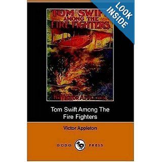 Tom Swift Among the Fire Fighters, Or, Battling with Flames from the Air (Dodo Press) Victor II Appleton 9781406508932 Books