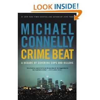 Crime Beat: A Decade of Covering Cops and Killers eBook: Michael Connelly: Kindle Store
