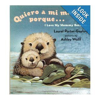 Quiero a mi Mama Porque (I Love my Mommy Because Eng/Span ed) (Spanish Edition): Laurel Porter Gaylord, Ashley Wolff: 9780525472483: Books