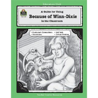 A Guide for Using Because of Winn Dixie in the Classroom (Literature Units) (9780743931595): Teacher Created Resources Staff, Melissa Hart: Books