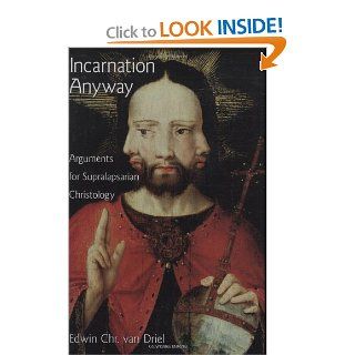 Incarnation Anyway: Arguments for Supralapsarian Christology (Academy Series) (9780195369168): Edwin Chr Van Driel: Books