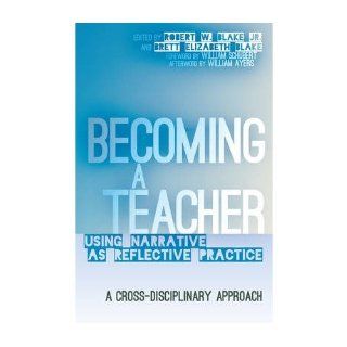 Becoming a Teacher: Using Narrative as Reflective Practice. A Cross Disciplinary Approach (Counterpoints: Studies in the Postmodern Theory of Education) (Paperback)   Common: Edited by Brett Elizabeth Blake Edited by Robert W. Blake: 0884429805084: Books