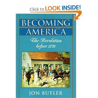 Becoming America: The Revolution before 1776: Jon Butler: 9780674000919: Books