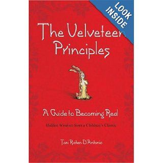 The Velveteen Principles (Limited Holiday Edition): A Guide to Becoming Real, Hidden Wisdom from a Children's Classic: Toni Raiten D'Antonio: 9780757305344: Books